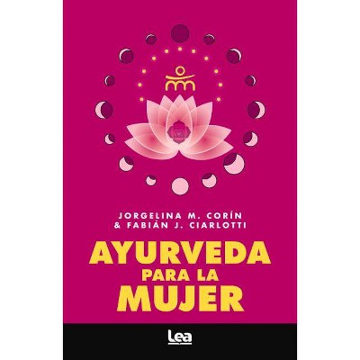 Ayurveda Para La Mujer - (Alternativa) by  Fabián J Ciarlotti & Jorgelina M Corín (Paperback)