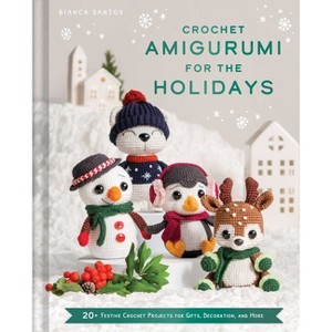 Crochet Amigurumi for the Holidays - by  Bianca Costa Dos Santos Esmanhoto (Hardcover) - 1 of 1