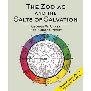 The Zodiac and the Salts of Salvation - by  George W Carey (Hardcover) - 1 of 1