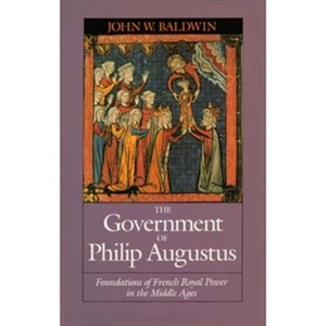 The Government of Philip Augustus - by  John W Baldwin (Paperback) - 1 of 1