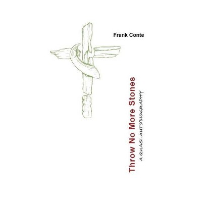 Throw No More Stones - by  Frank Conte (Paperback)