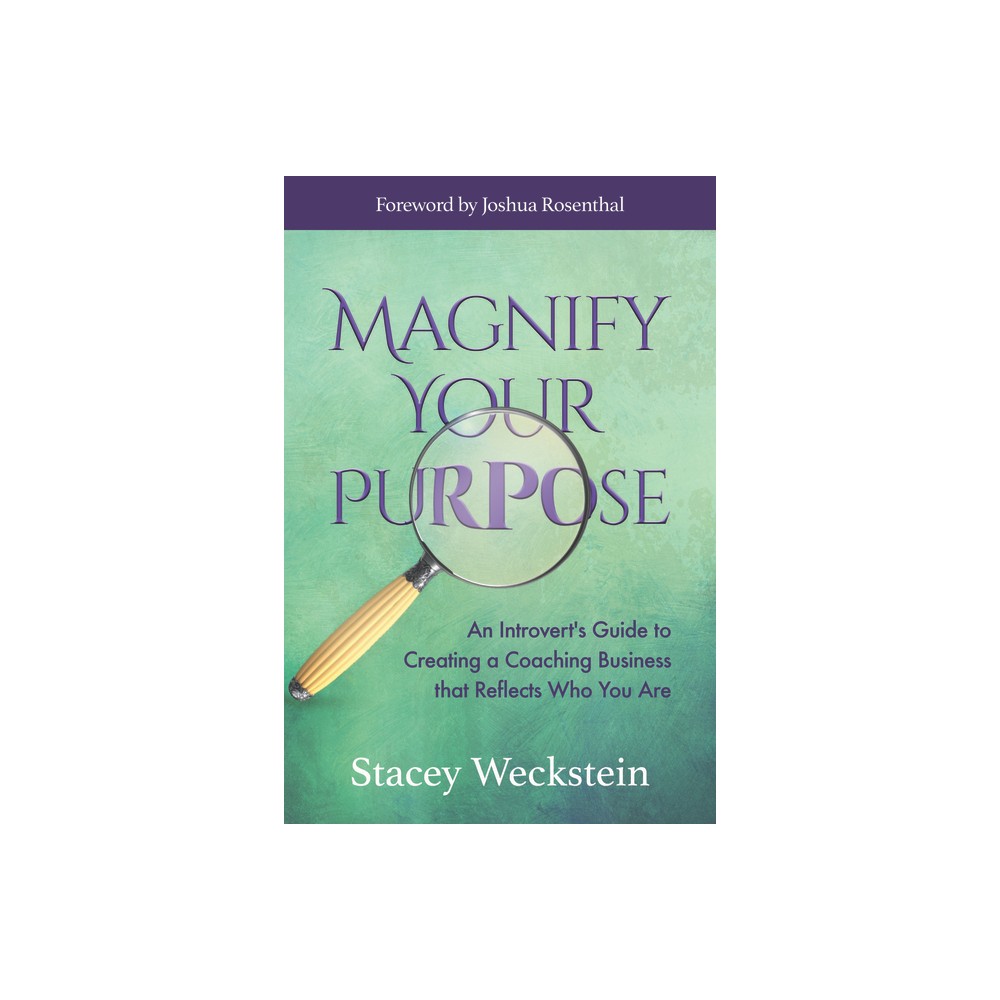 Magnify Your Purpose - by Stacey Weckstein (Paperback)