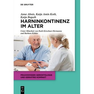Harninkontinenz Im Alter - (Praxiswissen Gerontologie Und Geriatrie Kompakt) by  Katja Boguth & Anne Ahnis & Katja Amin Kotb (Paperback) - 1 of 1