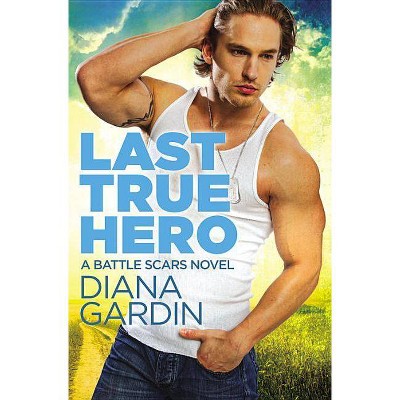 Last True Hero - (Battle Scars, 1) by  Diana Gardin (Paperback)