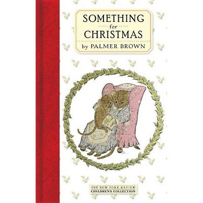 Something for Christmas - (New York Review Children's Collection) by  Palmer Brown (Hardcover)