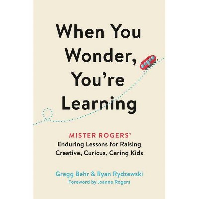 When You Wonder, You're Learning - by  Gregg Behr & Ryan Rydzewski (Hardcover)