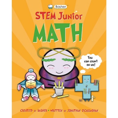 Basher Stem Junior: Math - by  Jonathan O'Callaghan (Hardcover)