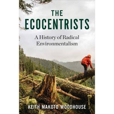 The Ecocentrists - by  Keith Makoto Woodhouse (Paperback)