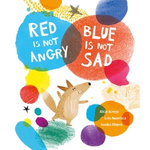 Red Is Not Angry, Blue Is Not Sad - (Somos8) by  Luis Amavisca & Alicia Acosta (Hardcover) - 1 of 1