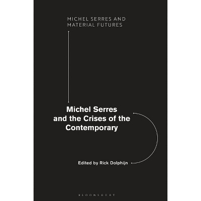 Michel Serres and the Crises of the Contemporary - (Michel Serres and Material Futures) by  Rick Dolphijn & Joanna Hodge & David Webb (Paperback)