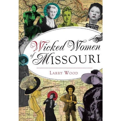 Wicked Women of Missouri - by Larry Wood (Paperback)