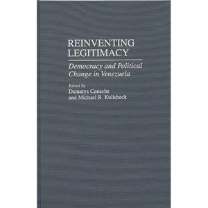 Reinventing Legitimacy - (Contributions in Latin American Studies) by  Damarys J Canache & Michael R Kulisheck (Hardcover) - 1 of 1
