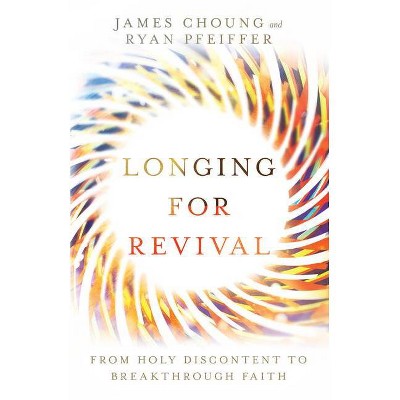 Longing for Revival - by  James Choung & Ryan Pfeiffer (Paperback)