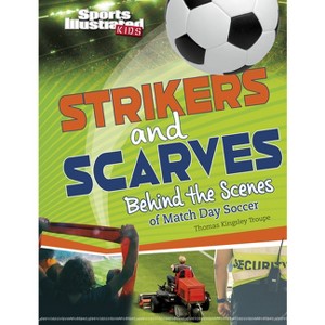 Strikers and Scarves - (Sports Illustrated Kids: Game Day!) by  Thomas Kingsley Troupe (Hardcover) - 1 of 1