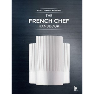 The French Chef Handbook - by  Michel Maincent-Morel (Hardcover) - 1 of 1