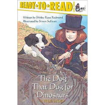 The Dog That Dug for Dinosaurs - (Ready-To-Read) by  Shirley Raye Redmond (Paperback)