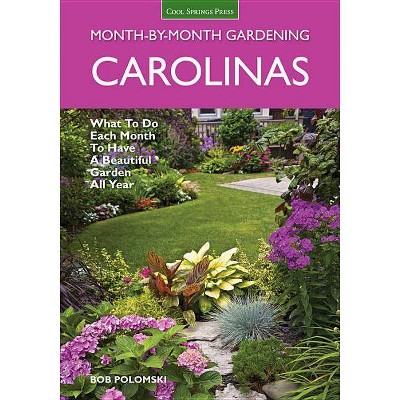 Carolinas Month-By-Month Gardening - (Month by Month Gardening) by  Bob Polomski (Paperback)