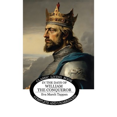 In the Days of William the Conqueror - by  Eva March Tappan (Hardcover)