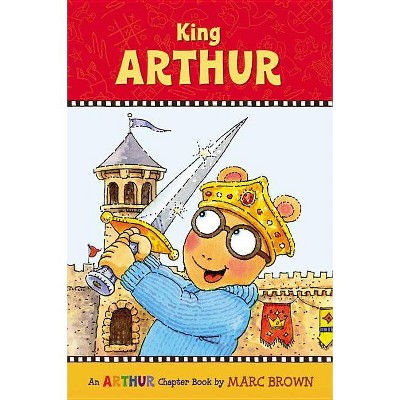 King Arthur - (Marc Brown Arthur Chapter Books (Paperback)) by  Marc Brown (Paperback)