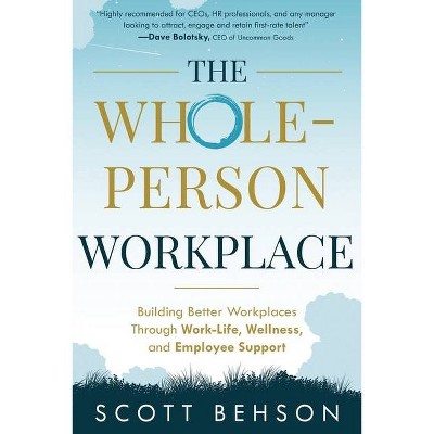 The Whole-Person Workplace - by  Scott Behson (Paperback)