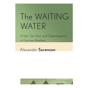 The Waiting Water - (Signale: Modern German Letters, Cultures, and Thought) by Alexander Sorenson - 1 of 1