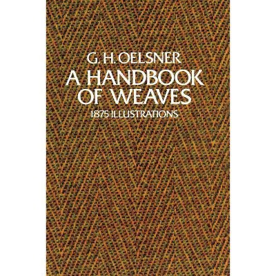  A Handbook of Weaves - by  G H Oelsner (Paperback) 