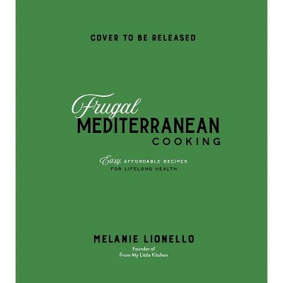 Frugal Mediterranean Cooking - by  Melanie Lionello (Paperback)