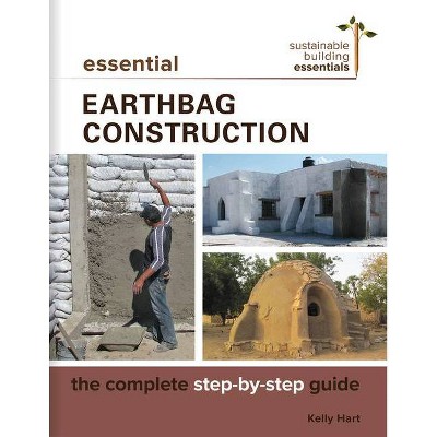 Essential Earthbag Construction - (Sustainable Building Essentials) by  Kelly Hart (Paperback)