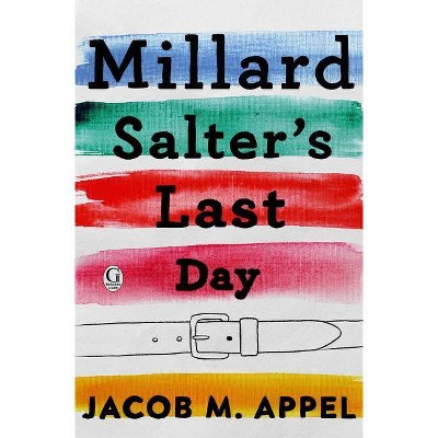 Millard Salter's Last Day - by  Jacob M Appel (Paperback)