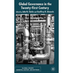 Global Governance in the Twenty-First Century - (Global Issues) by  J Clarke & G Edwards (Hardcover) - 1 of 1