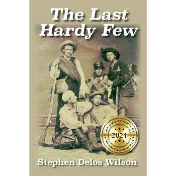 The Last Hardy Few - by  Stephen Delos Wilson (Paperback)