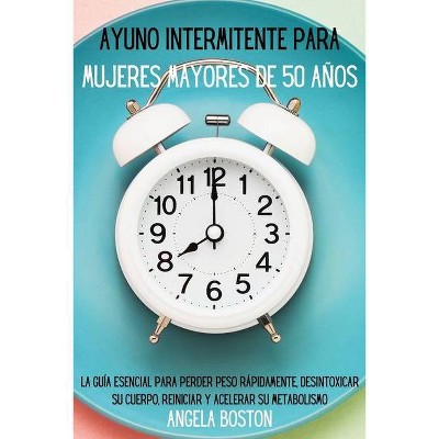 Ayuno intermitente para mujeres mayores de 50 años - by  Angela Boston (Paperback)