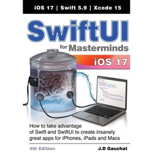 SwiftUI for Masterminds 4th Edition - by  J D Gauchat (Paperback) - 1 of 1