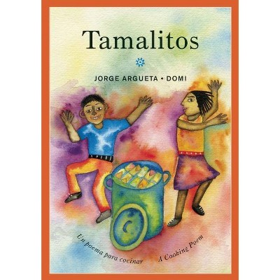 Tamalitos - (Bilingual Cooking Poems) by  Jorge Argueta (Paperback)