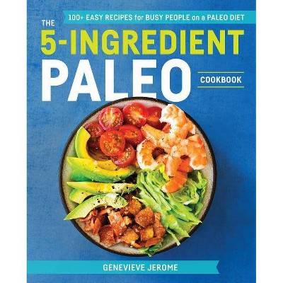 The 5-Ingredient Paleo Cookbook - by  Genevieve Jerome (Paperback)