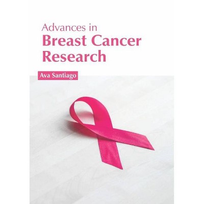 Advances in Breast Cancer Research - by  Ava Santiago (Hardcover)