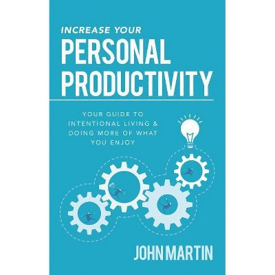 Increase Your Personal Productivity - by  John Martin (Paperback)