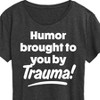 Women's - Instant Message - Humor Brought To You By Trauma Short Sleeve Graphic T-Shirt - 2 of 4