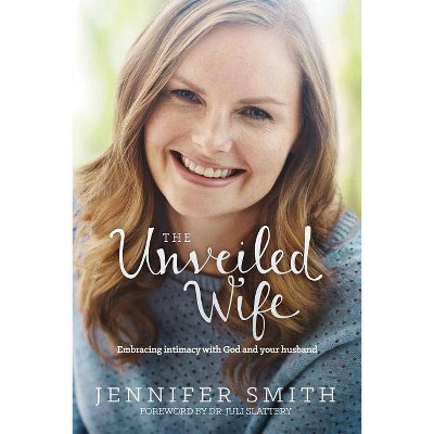 The Unveiled Wife - by  Jennifer Smith (Paperback)