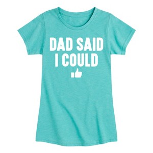 Girls' - Instant Message - Dad Said I Could Fitted Short Sleeve Graphic T-Shirt - 1 of 4