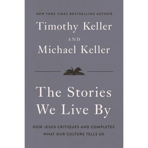 The Stories We Live by - by  Timothy Keller & Michael Keller (Hardcover) - 1 of 1