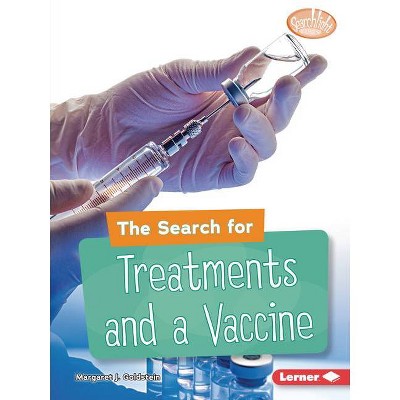 The Search for Treatments and a Vaccine - (Searchlight Books (Tm) -- Understanding the Coronavirus) by  Margaret J Goldstein (Paperback)