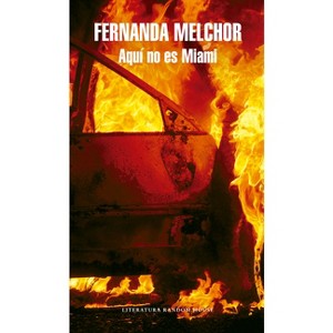 Aquí No Es Miami / This Is Not Miami - by  Fernanda Melchor (Paperback) - 1 of 1