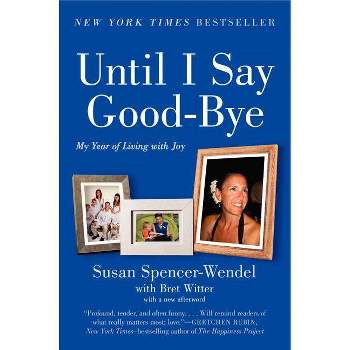 Until I Say Good-Bye - by  Susan Spencer-Wendel & Bret Witter (Paperback)