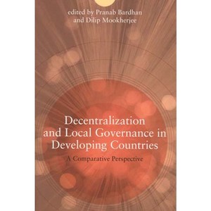 Decentralization and Local Governance in Developing Countries - by  Pranab Bardhan & Dilip Mookherjee (Paperback) - 1 of 1