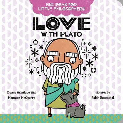 Love with Plato - (Big Ideas for Little Philosophers) by  Duane Armitage & Maureen McQuerry (Board Book)