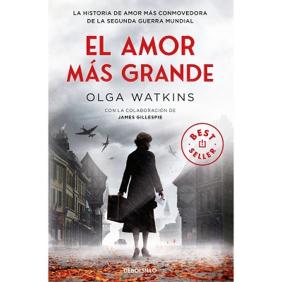 El Amor Más Grande. La Historia de Amor Más Conmovedora de la Segunda Guerra Mundial / A Greater Love - by  Olga Watkins (Paperback)