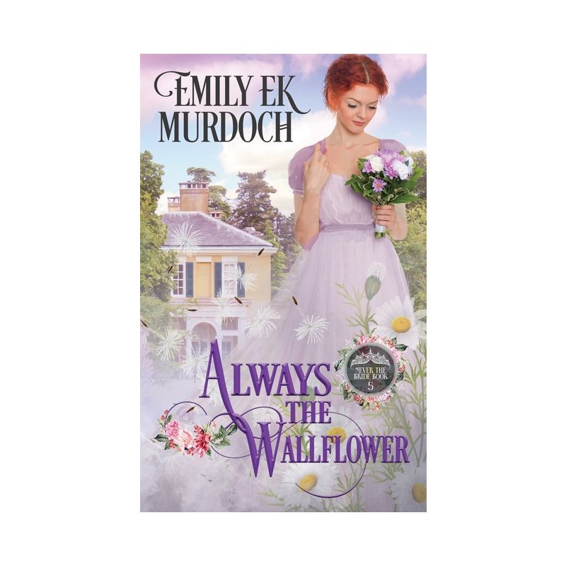 Always the Wallflower - (Never the Bride) by  Emily E K Murdoch (Paperback), 1 of 2