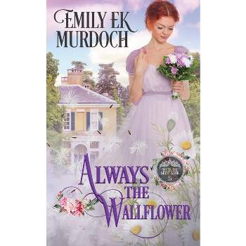Always the Wallflower - (Never the Bride) by  Emily E K Murdoch (Paperback)
