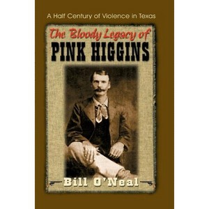 The Bloody Legacy of Pink Higgins - by  Bill O'Neal (Paperback) - 1 of 1